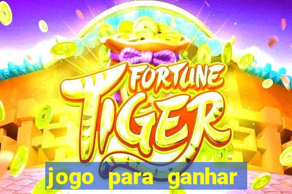 jogo para ganhar dinheiro de verdade sem depositar